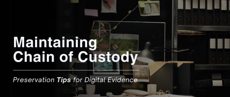 Chain of Custody: Best Practices for Digital Evidence Handling