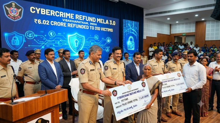 Cybercrime Refund Mela 3.0: Visakhapatnam Police Return ₹6.02 Crore to 310 Cyber Fraud Victims